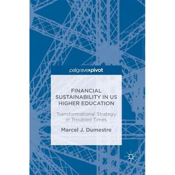 Pre-Owned Financial Sustainability in Us Higher Education: Transformational Strategy in Troubled Times (Hardcover)