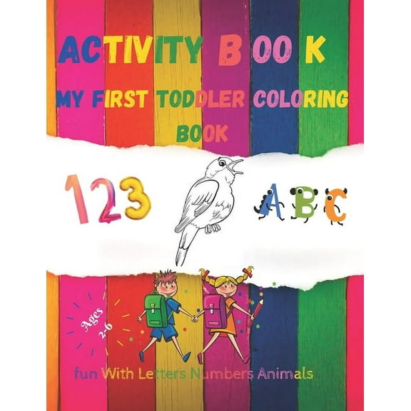 My first toddler coloring book fun with Numbers, Letters and Animals activity book age 2-6: black&white Numbers, Alphabet, Animals coloring book for kids.Big Activity Workbook for Toddlers & Kids, (Ki