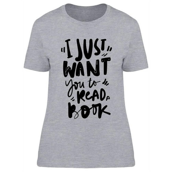 I Want You To Read A Book T-Shirt Women -Image by Shutterstock, Female Large