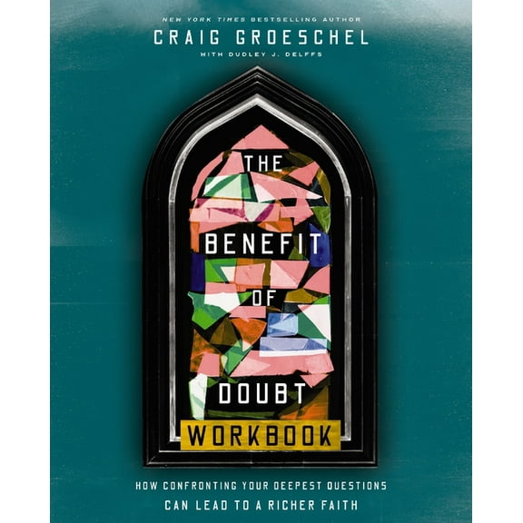 The Benefit of Doubt Workbook: How Confronting Your Deepest Questions Can Lead to a Richer Faith, (Paperback)