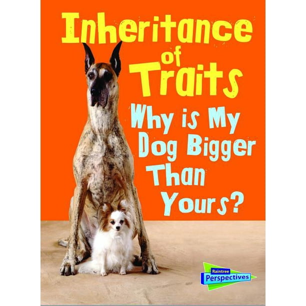 Show Me Science Inheritance of Traits Why Is My Dog Bigger Than Your