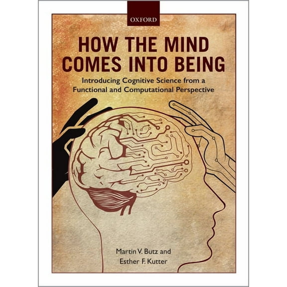 How the Mind Comes Into Being: Introducing Cognitive Science from a Functional and Computational Perspective, (Paperback)