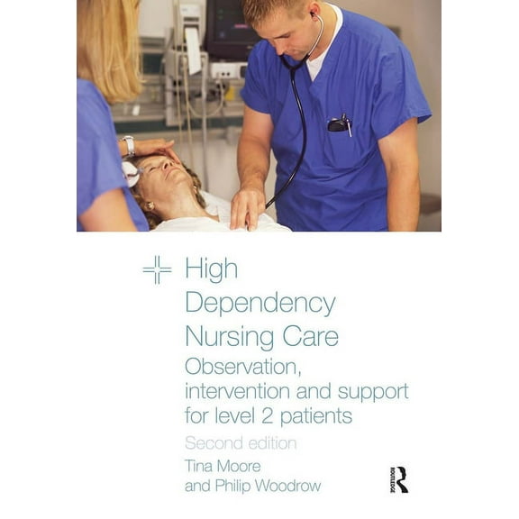 High Dependency Nursing Care: Observation, Intervention and Support for Level 2 Patients, (Paperback)