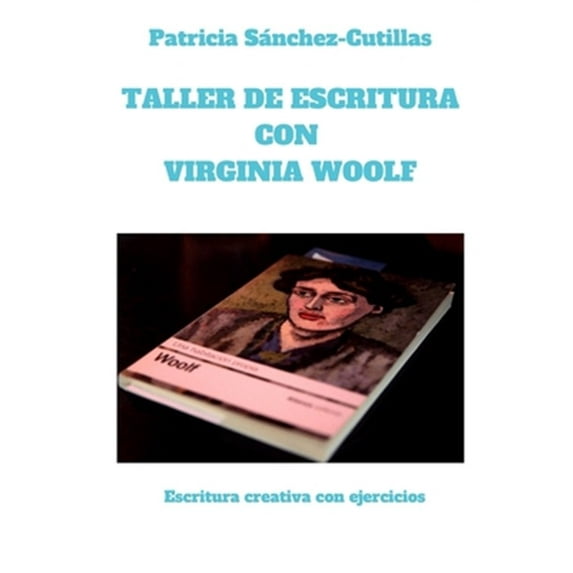 Pre-Owned Taller de escritura con Virginia Woolf: Escritura creativa con ejercicios (Paperback) by Patricia Sánchez-Cutillas