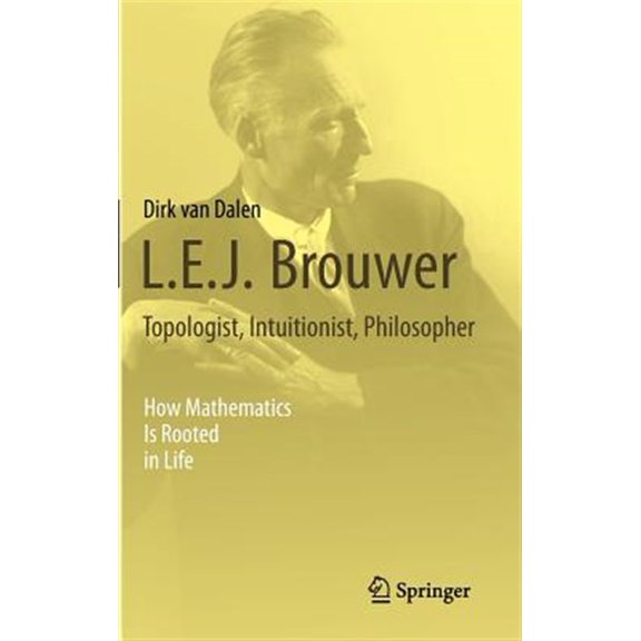 Pre-Owned L.E.J. Brouwer - Topologist, Intuitionist, Philosopher: How Mathematics Is Rooted in Life (Hardcover)