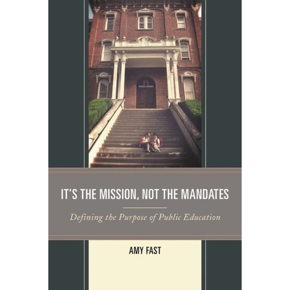 It's the Mission, Not the Mandates: Defining the Purpose of Public Education, (Paperback)