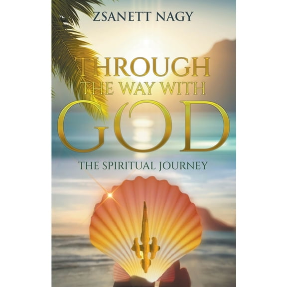 Through The Way With God The Spiritual Journey, (Paperback)