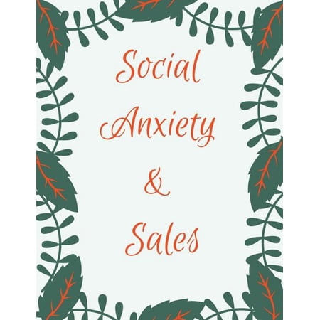 Social Anxiety and Sales Workbook : Ideal and Perfect Gift for Social Anxiety and Sales Workbook Best Social Anxiety and Sales Workbook for You Parent Wife Husband Boyfriend Girlfriend Gift Workbook and NotebookBest Gift Ever (Paperback)