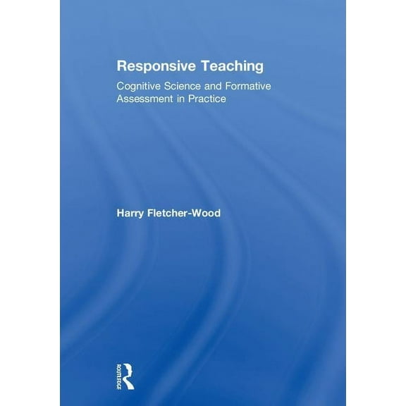 Responsive Teaching: Cognitive Science and Formative Assessment in Practice, (Hardcover)
