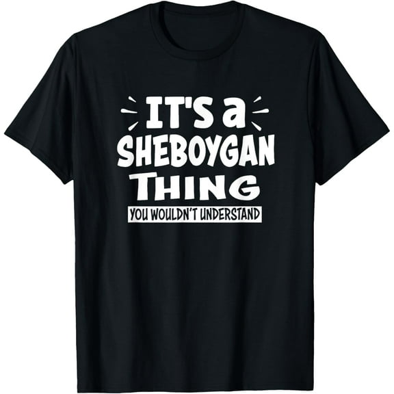 Sheboygan Trip Lover Thing You Wouldn't Understand T-Shirt mens t shirt,black,women,funny,misfits,men,journey