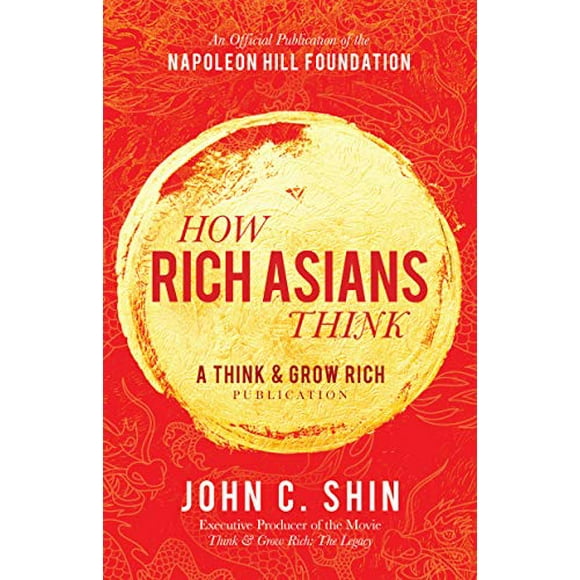 Comment les Asiatiques Riches Pensent: une Pensée et de Croître Publication Riche (Publication Officielle de la Fondation Colline Napoleon)