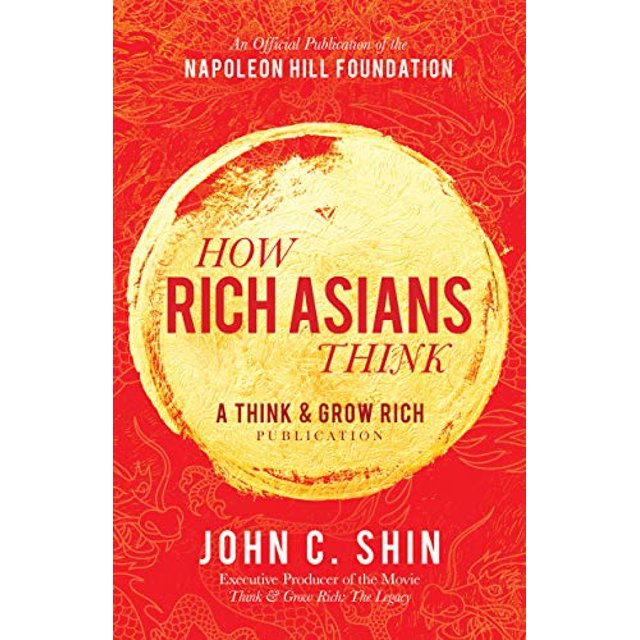 Comment les Asiatiques Riches Pensent: une Pensée et de Croître Publication Riche (Publication Officielle de la Fondation Colline Napoleon)