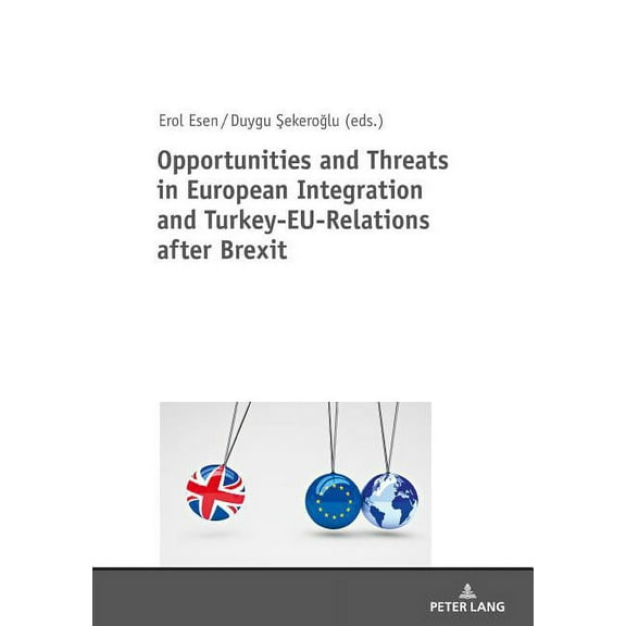 Opportunities and Threats in European Integration and Turkey-EU-Relations after Brexit (Hardcover)