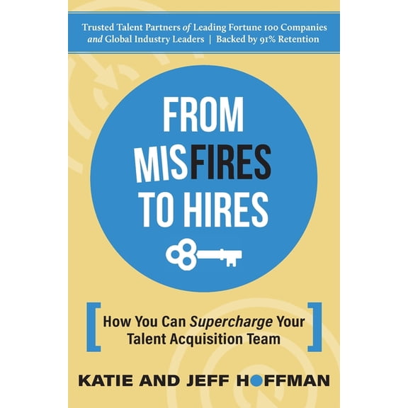 From Misfires to Hires From Misfires to Hires: How You Can Supercharge Your Talent Acquisition Team, Book 1, (Paperback)