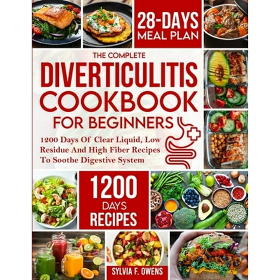 Pre-Owned The Complete Diverticulitis Cookbook For Beginners: 1200 Days Of Clear Liquid, Low Residue And High Fiber Recipes To Soothe Digestive System With 28-D (Paperback) 1805380583 9781805380580