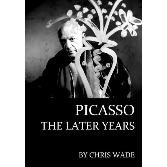 Picasso: The Later Years, (Paperback)