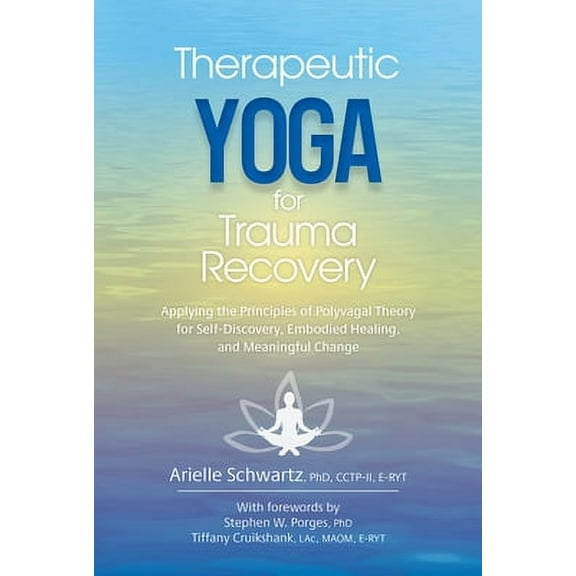 Therapeutic Yoga for Trauma Recovery: Applying the Principles of Polyvagal Theory for Self-Discovery, Embodied Healing, and Meaningful Change (Paperback)