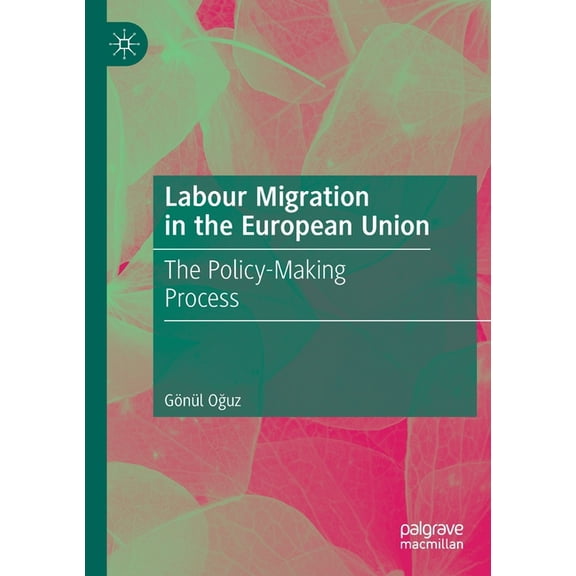 Labour Migration in the European Union: The Policy-Making Process, (Paperback)