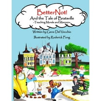 BetterNot! And the Tale of Bratsville: Teaching Morals and Manners, (Hardcover)