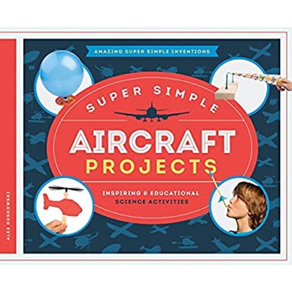 Pre-Owned Super Simple Aircraft Projects : Inspiring and Educational Science Activities (Hardcover) 9781624037283