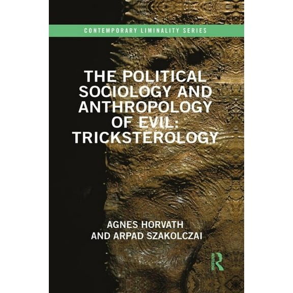 Contemporary Liminality The Political Sociology and Anthropology of Evil: Tricksterology, (Paperback)