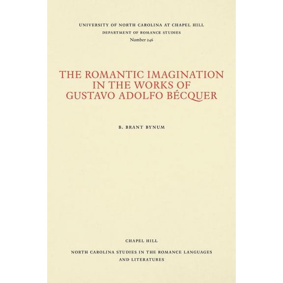 North Carolina Studies in the Romance La The Romantic Imagination in the Works of Gustavo Adolfo Bécquer, Book 246, (Paperback)