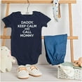 thumbnail image 3 of Funny Daddy Keep Calm Call Mommy Romper Boys or Girls Infant Baby Brisco Brands NB, 3 of 6