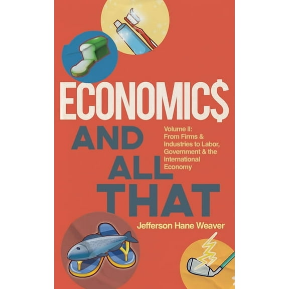 Economics and All That: Economics and All That: From Firms and Industries to Labor, Government and the International Economy (Paperback)