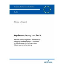 EuropÃ¤ische Hochschulschriften Recht Kryokonservierung und Recht: Reformueberlegungen zur Verwendung menschlicher Keimzellen, 2-PN-Zellen und Embryonen im Ra, Book 6758, (Paperback)