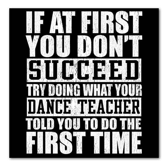 DistinctInk Custom Bumper Sticker - 10" x 10" Decorative Decal - Black Background - Try Doing What Your Dance Teacher Told You