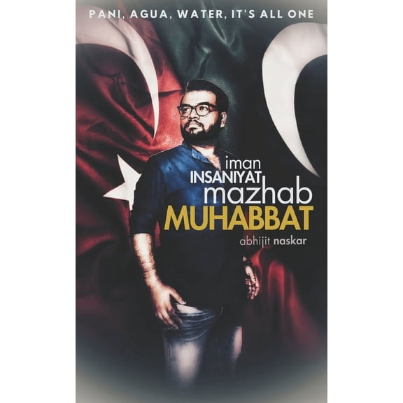 Caretaker Diaries Iman Insaniyat, Mazhab Muhabbat: Pani, Agua, Water, It's All One, (Paperback)
