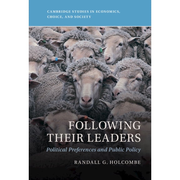 Cambridge Studies in Economics, Choice, Following Their Leaders: Political Preferences and Public Policy, (Hardcover)