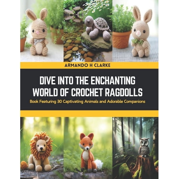 Dive into the Enchanting World of Crochet Ragdolls: Book Featuring 30 Captivating Animals and Adorable Companions (Paperback)