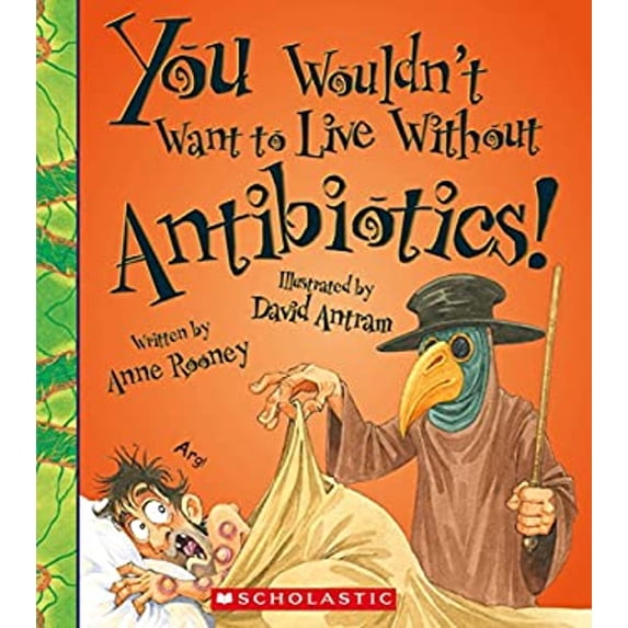 Pre-Owned You Wouldn't Want to Live Without Antibiotics! (Library Binding) 0531212181 9780531212189