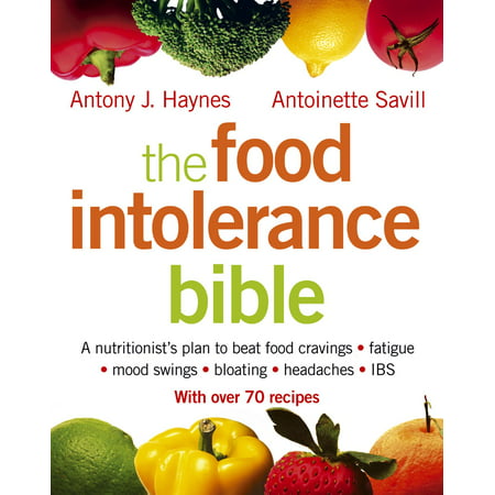 The Food Intolerance Bible: A nutritionist's plan to beat food cravings, fatigue, mood swings, bloating, headaches and IBS -