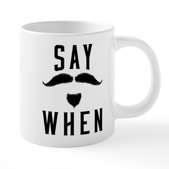 CafePress - Say When - 20 Oz White Ceramic Mega Mug