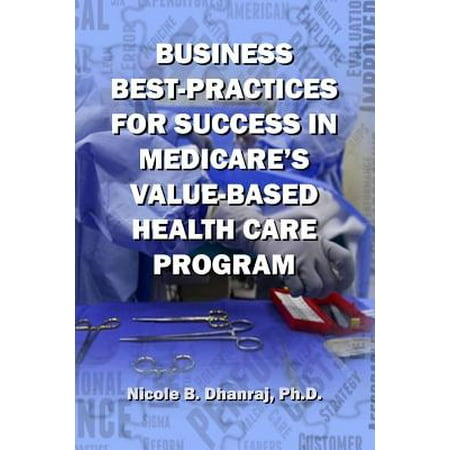 Business Best-Practices for Success in Medicare's Value-Based Health-Care (Best 7 Year Medical School Programs)