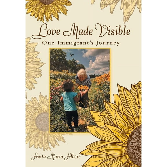 Love Made Visible: One Immigrant's Journey, (Hardcover)