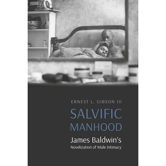 Expanding Frontiers: Interdisciplinary A Salvific Manhood: James Baldwin's Novelization of Male Intimacy, (Paperback)