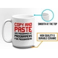 thumbnail image 5 of Progammer Mug White 15oz - Copy and Pasted - Programmer Programming Coding Software Developer, 5 of 7