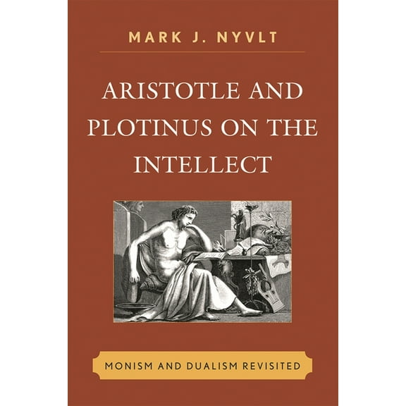 Aristotle and Plotinus on the Intellect: Monism and Dualism Revisited, (Hardcover)