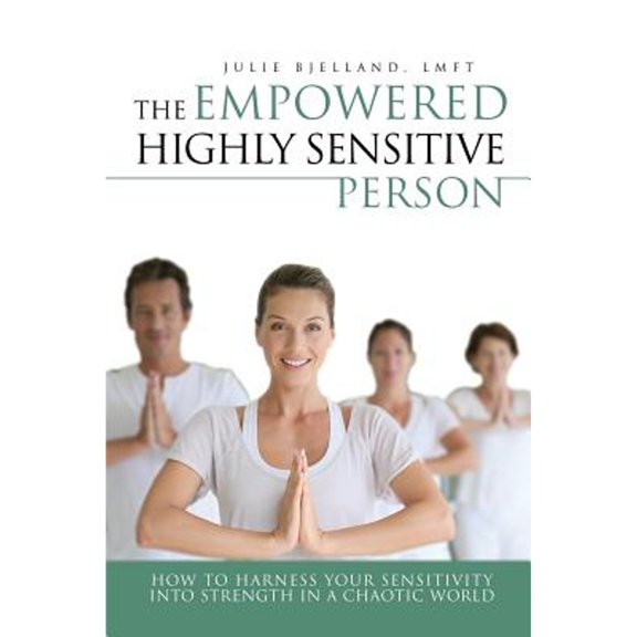 Pre-Owned The Empowered Highly Sensitive Person: How to Harness Your Sensitivity Into Strength in a Chaotic World