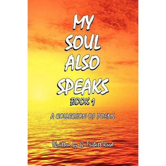 My Soul Also Speaks Book 1 : A Collection of Poems