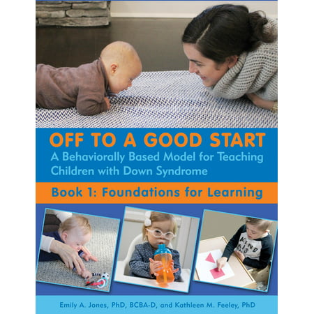 Off to a Good Start : A Behaviorally Based Model for Teaching Children with Down (Best Toys For Children With Down Syndrome)