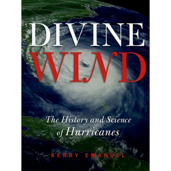 Divine Wind: The History and Science of Hurricanes, (Hardcover)