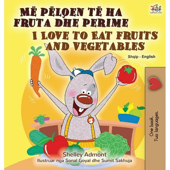 Albanian English Bilingual Collection I Love to Eat Fruits and Vegetables (Albanian English Bilingual Book for Kids), (Hardcover)