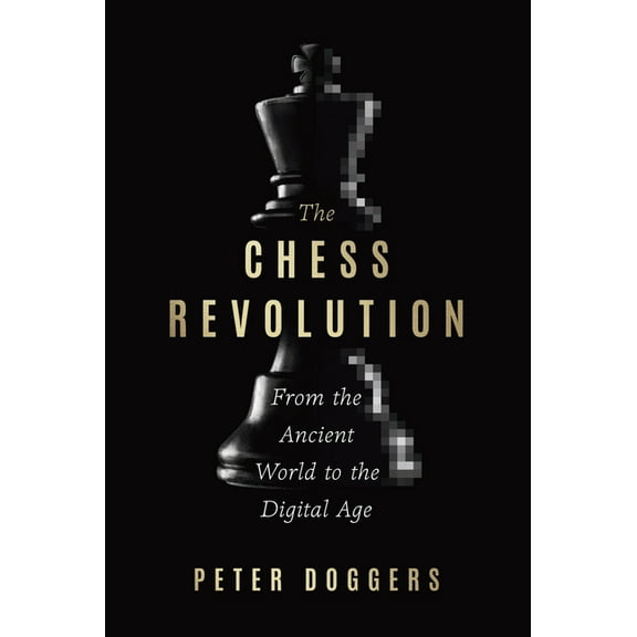 The Chess Revolution: From the Ancient World to the Digital Age, (Hardcover)