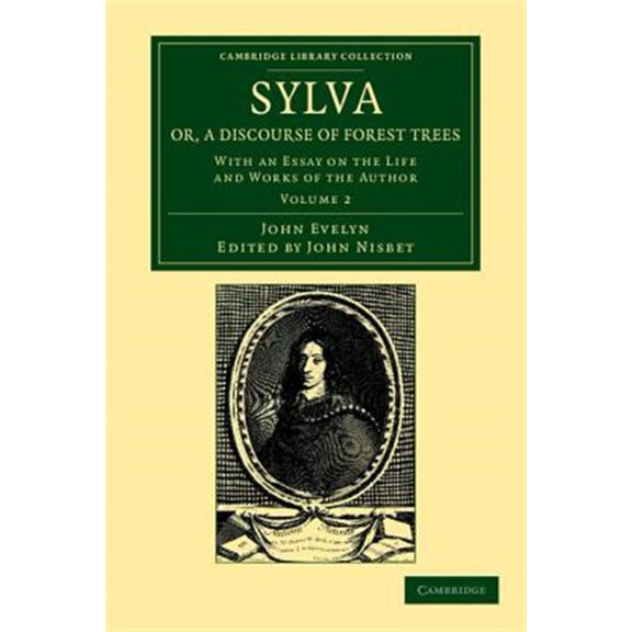 Pre-Owned Sylva, Or, a Discourse of Forest Trees: With an Essay on the Life and Works of the Author, Volume 2
