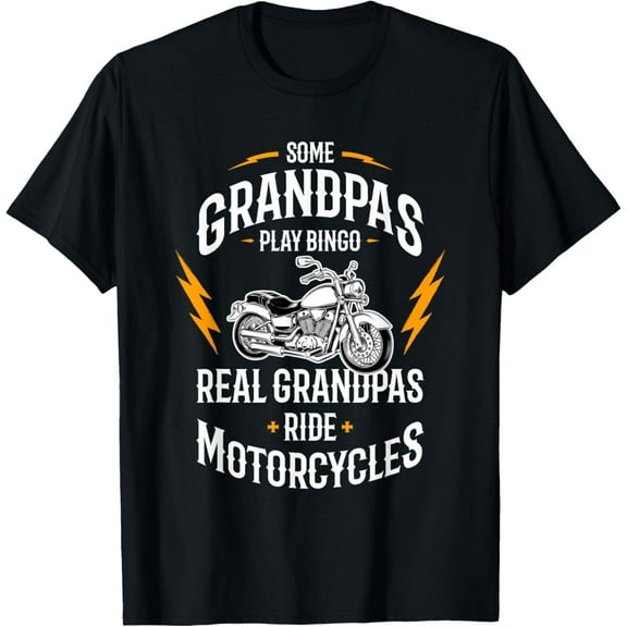 Some Grandpas Play Bingo Real Grandpas Ride Motorcycles T-Shirt men and women can wear, black, white, gifts