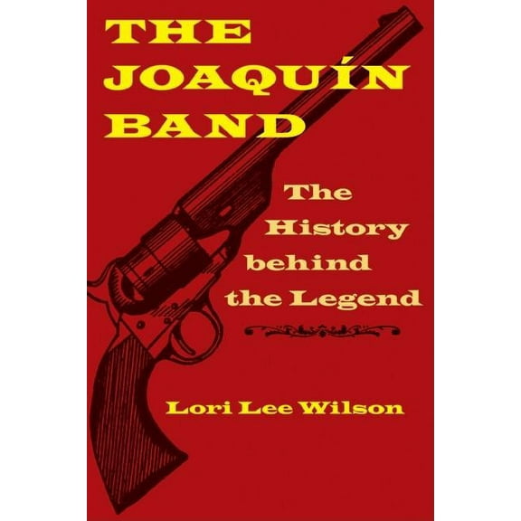 The Joaquín Band: The History Behind the Legend, (Hardcover)